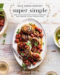 Cover of 'Half Baked Harvest Super Simple' by Tieghan Gerard