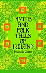 Cover of 'Myths And Folk Tales Of Ireland' by Jeremiah Curtin