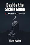 Cover of 'Beside The Sickle Moon' by Thaer Husien