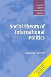 Cover of 'Social Theory Of International Politics' by Alexander Wendt