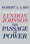 Cover of 'The Passage Of Power: The Years Of Lyndon Johnson' by Robert Caro