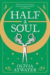 Cover of 'Half A Soul' by Olivia Atwater