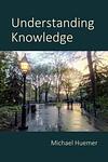 Cover of 'Understanding Knowledge' by Michael Huemer