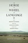 Cover of 'The Horse, The Wheel, And Language' by David     Anthony