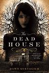 Cover of 'The Dead House' by Dawn Kurtagich