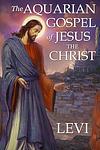 Cover of 'The Aquarian Gospel Of Jesus The Christ' by Levi H. Dowling