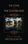 Cover of 'The Tomb Of The Chatelaine' by Karen Baugh Menuhin