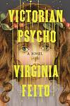 Cover of 'Victorian Psycho' by Virginia Feito