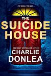 Cover of 'The Suicide House' by Charlie Donlea