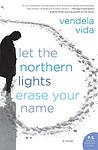 Cover of 'Let The Northern Lights Erase Your Name' by Vendela Vida