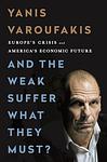 Cover of 'And The Weak Suffer What They Must?  Europe's Crisis And America's Economic Future' by Yanis Varoufakis