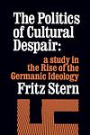 Cover of 'The Politics Of Cultural Despair' by Fritz Stern