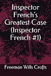 Cover of 'Inspector French’s Greatest Case' by Freeman Wills Crofts