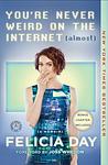 Cover of 'You're Never Weird On The Internet' by Felicia Day