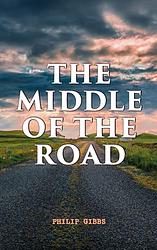 Cover of 'The Middle Of The Road' by Philip Gibbs