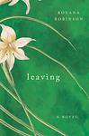 Cover of 'Leaving' by Roxana Robinson