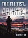 Cover of 'The Flutist Of Arnhem' by Antonio Gil