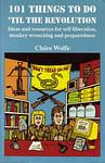 Cover of '101 Things To Do 'Til The Revolution' by Claire Wolfe