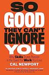 Cover of 'So Good They Can't Ignore You' by Cal Newport