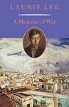 Cover of 'A Moment Of War' by Laurie Lee