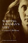 Cover of 'Writing A Woman's Life' by Carolyn G. Heilbrun