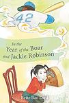 Cover of 'In The Year Of The Boar And Jackie Robinson' by Bette Bao Lord