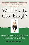 Cover of 'Will I Ever Be Good Enough? Healing The Daughters Of Narcissistic Mothers' by Karyl McBride