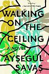Cover of 'Walking On The Ceiling' by Ayşegül Savaş