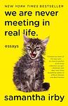 Cover of 'We Are Never Meeting In Real Life.' by Samantha Irby