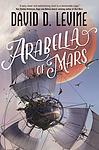 Cover of 'Arabella Of Mars' by David D. Levine