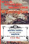 Cover of 'Wild, Wicked, Wartime Wilmington' by Robert J. Cooke
