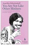 Cover of 'You Are not Like Other Mothers' by Angelika Schrobsdorff