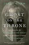 Cover of 'Ghost On The Throne' by James Romm