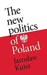 Cover of 'The New Politics Of Poland' by Jaroslaw Kuisz