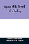 Cover of 'Organon Of The Rational Art Of Healing' by Samuel Hahnemann