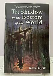 Cover of 'The Shadow At The Bottom Of The World' by Thomas Ligotti