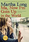 Cover of 'Ma, Now I'm Goin Up In The World' by Martha Long