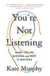 Cover of 'You're Not Listening' by Kate   Murphy