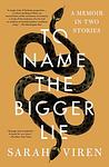 Cover of 'To Name The Bigger Lie' by Sarah Viren