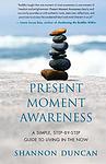 Cover of 'Present Moment Awareness' by Shannon  Duncan