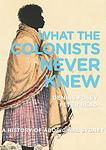Cover of 'What The Colonists Never Knew' by Dennis Foley, Peter Read