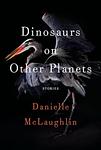 Cover of 'Dinosaurs On Other Planets' by Danielle McLaughlin