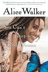 Cover of 'You Can't Keep A Good Woman Down' by Alice Walker