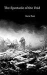 Cover of 'The Spectacle Of The Void' by David  Peak