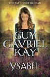 Cover of 'Ysabel' by Guy Gavriel Kay