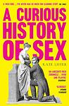 Cover of 'A Curious History Of Sex' by Kate  Lister