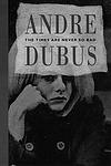 Cover of 'The Times Are Never So Bad: A Novella and Eight Short Stories' by Andre Dubus