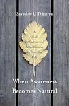 Cover of 'When Awareness Becomes Natural' by Sayadaw U. Tejaniya