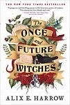 Cover of 'The Once And Future Witches' by Alix E. Harrow