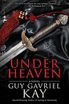Cover of 'Under Heaven' by Guy Gavriel Kay